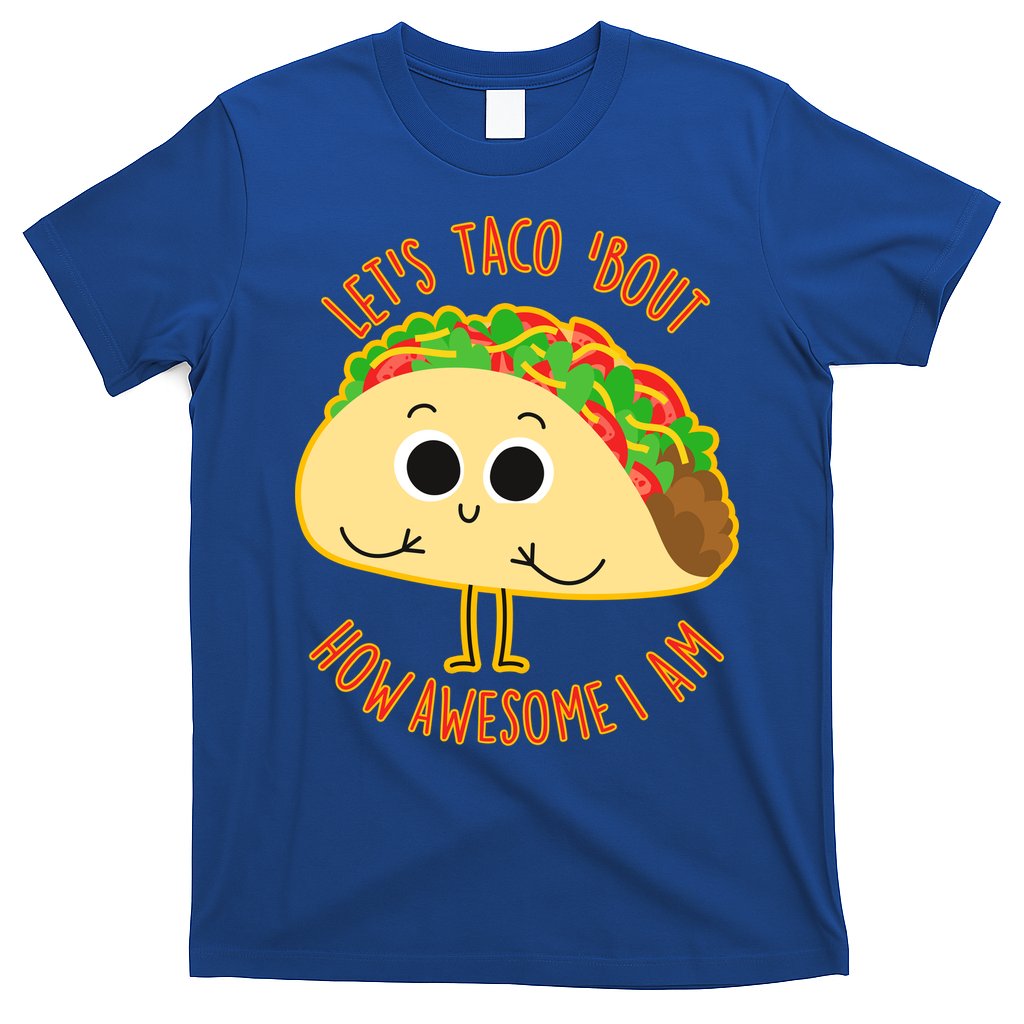 Let's Taco Bout How Awesome I Am T-Shirt