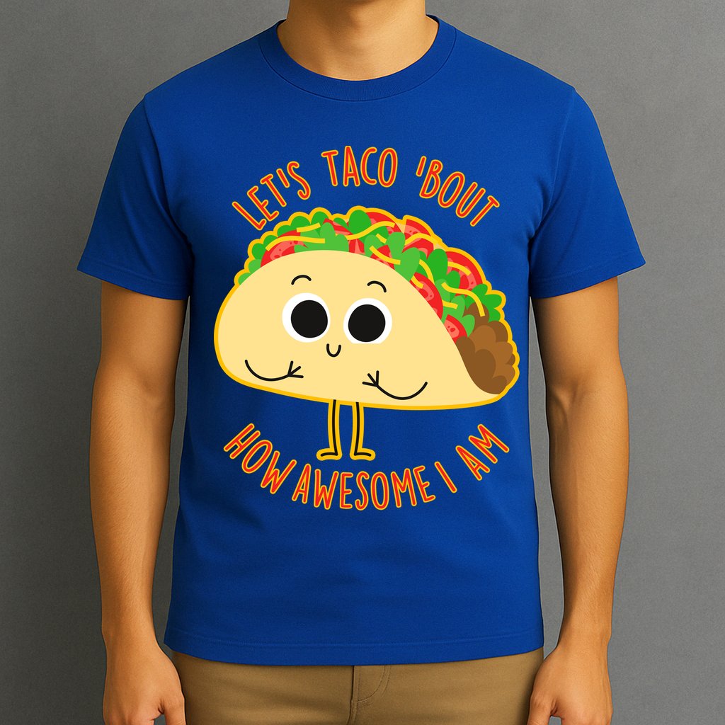 Let's Taco Bout How Awesome I Am T-Shirt