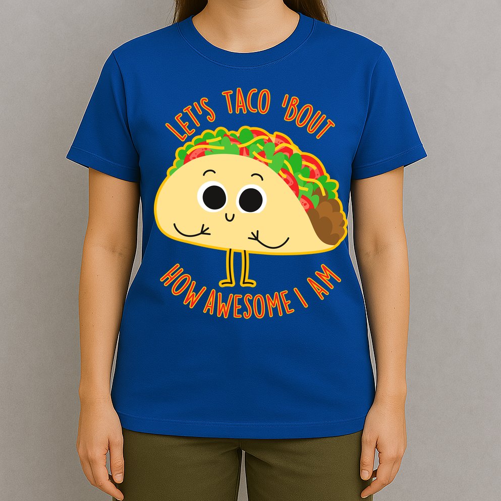 Let's Taco Bout How Awesome I Am T-Shirt