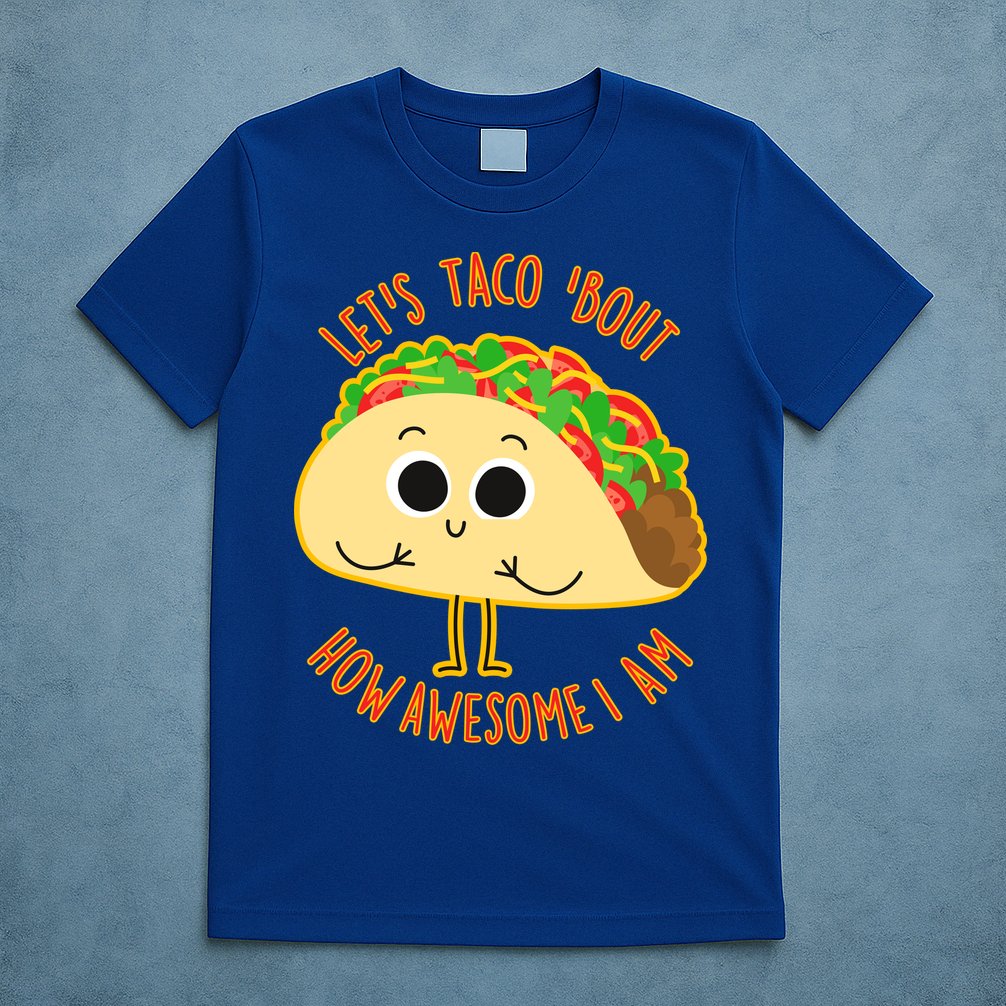Let's Taco Bout How Awesome I Am T-Shirt