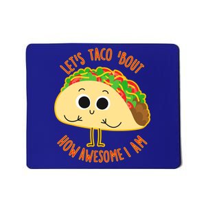 Let's Taco Bout How Awesome I Am Mousepad