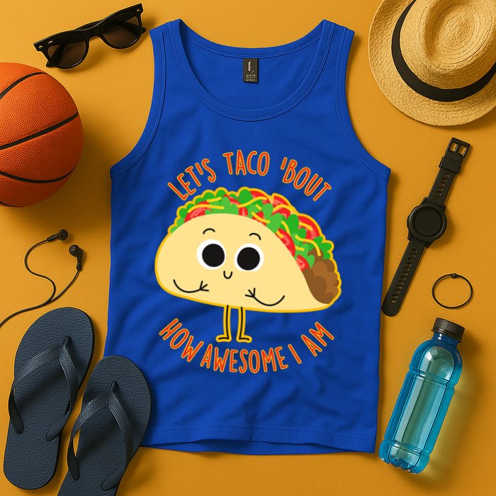 Let's Taco Bout How Awesome I Am Tank Top
