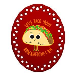 Let's Taco Bout How Awesome I Am Ceramic Oval Ornament