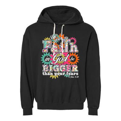 Let's Your Faith in God be Bigger Than You Fears 1 John 4:18 Garment-Dyed Fleece Hoodie
