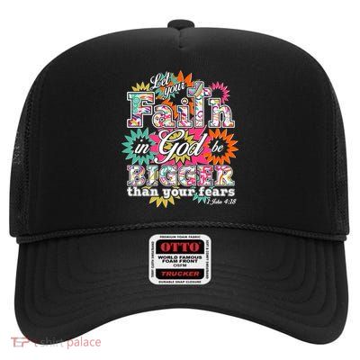 Let's Your Faith in God be Bigger Than You Fears 1 John 4:18 High Crown Mesh Back Trucker Hat