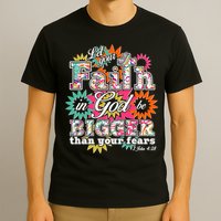Let's Your Faith in God be Bigger Than You Fears 1 John 4:18 T-Shirt