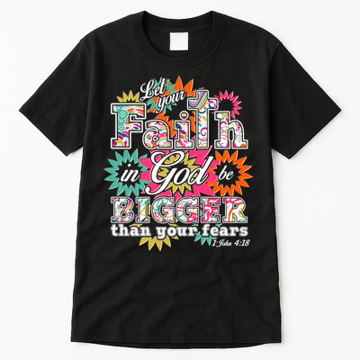 Let's Your Faith in God be Bigger Than You Fears 1 John 4:18 Tall T-Shirt
