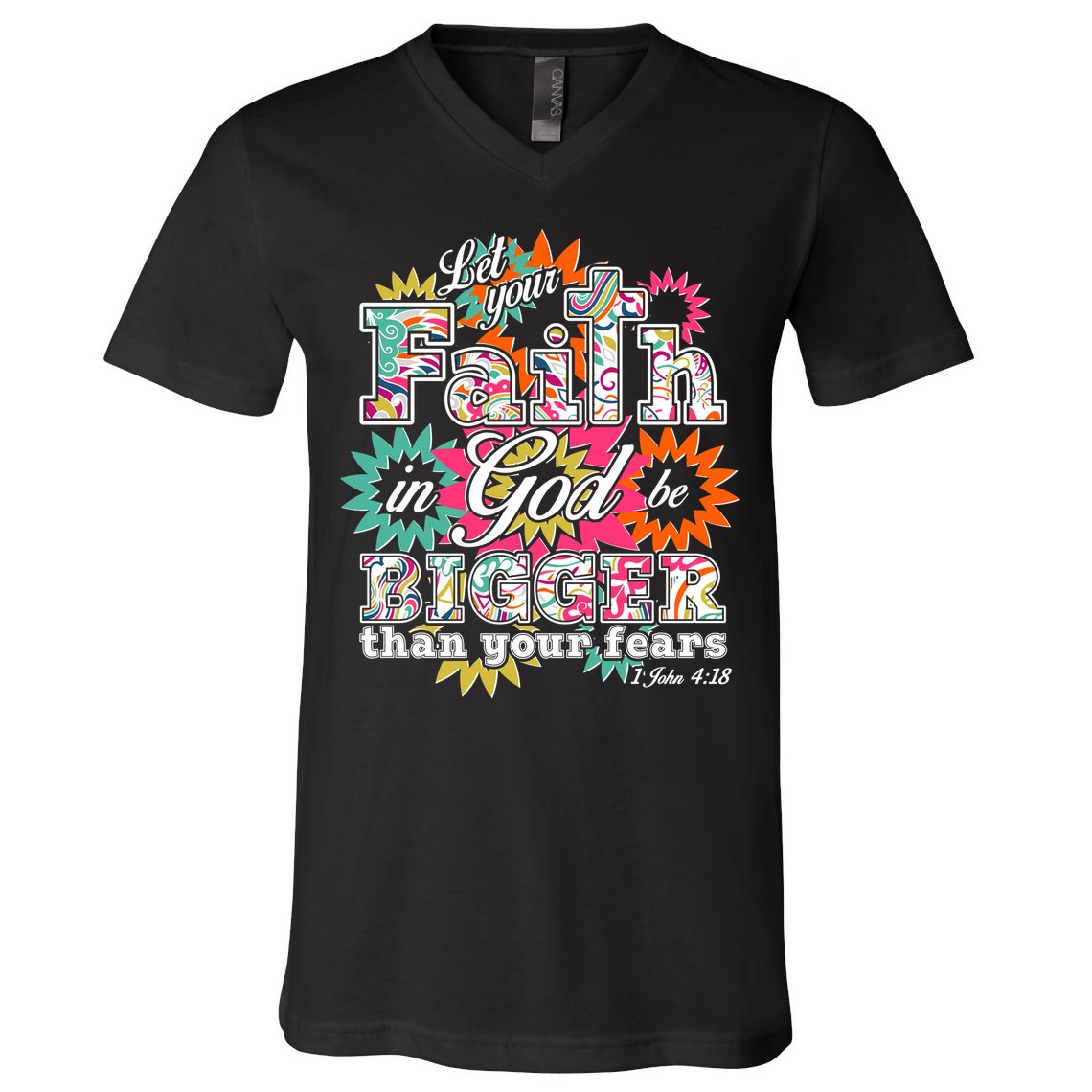 Let's Your Faith in God be Bigger Than You Fears 1 John 4:18 V-Neck T-Shirt