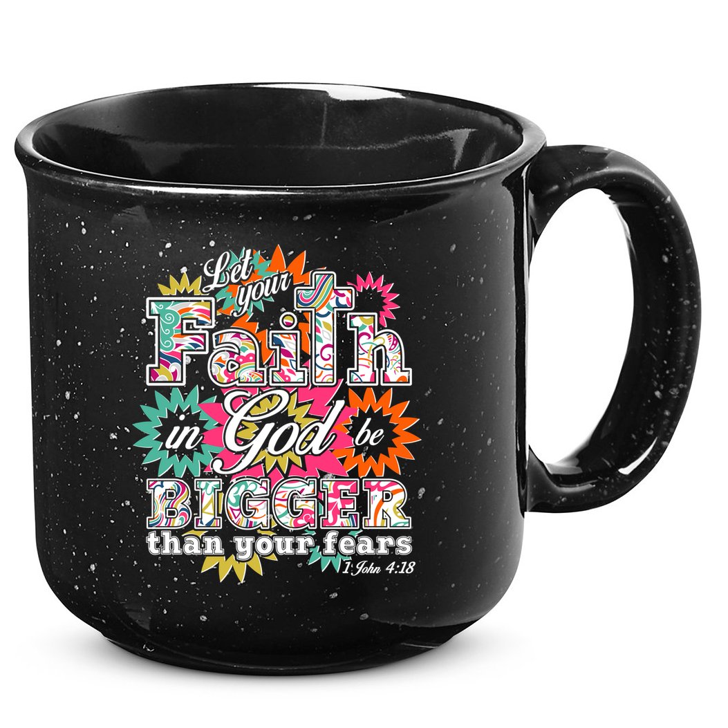Let's Your Faith in God be Bigger Than You Fears 1 John 4:18 15oz Campfire Ceramic Mug