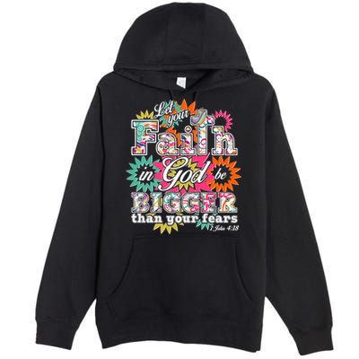 Let's Your Faith in God be Bigger Than You Fears 1 John 4:18 Premium Pullover Hoodie