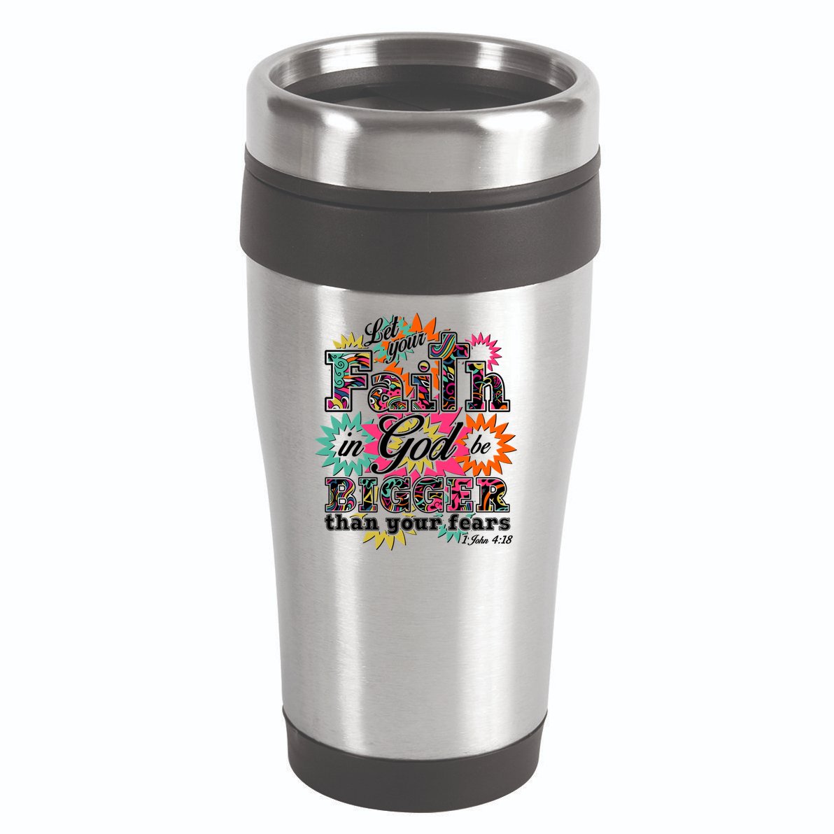 Let's Your Faith in God be Bigger Than You Fears 1 John 4:18 16oz Travel Tumbler