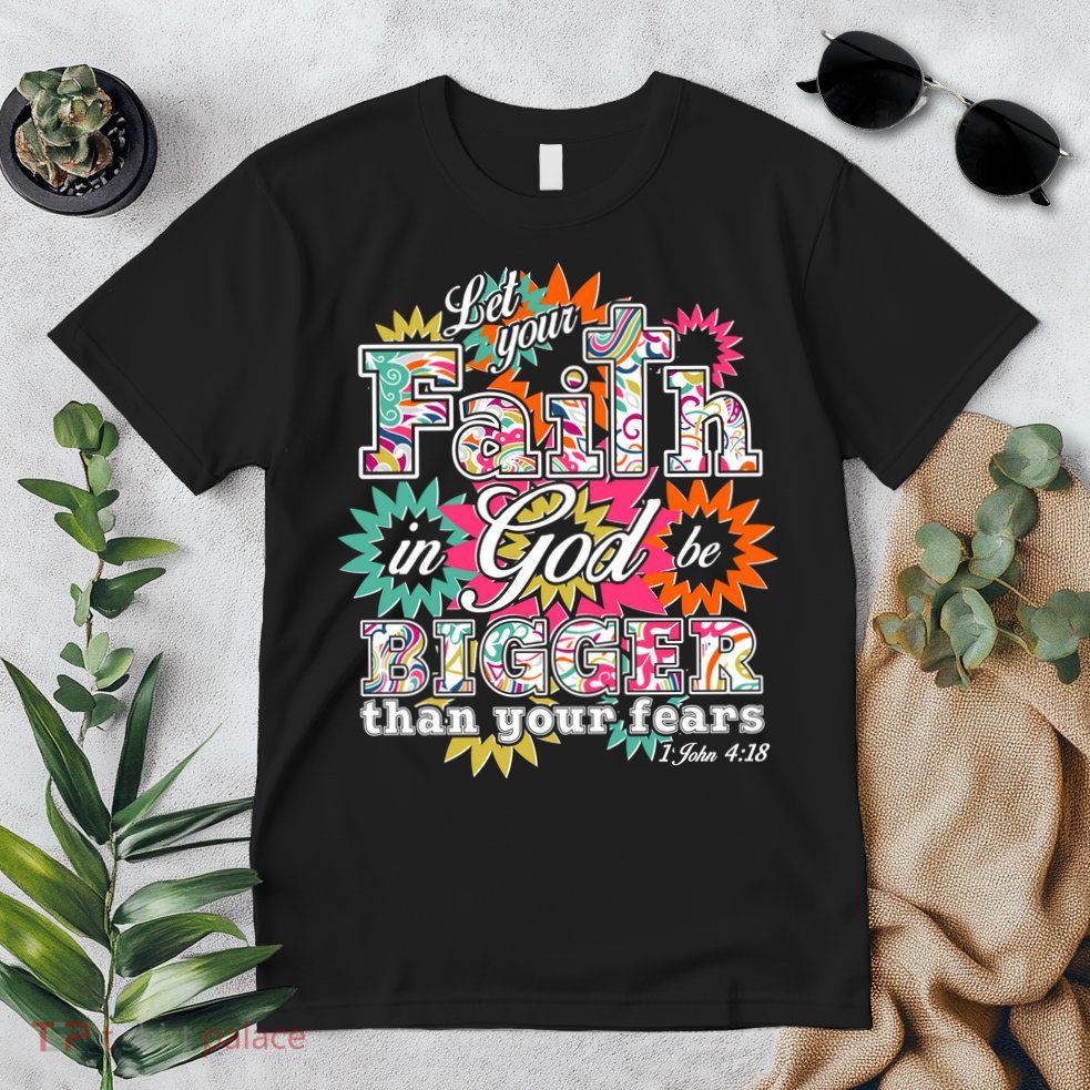 Let's Your Faith in God be Bigger Than You Fears 1 John 4:18 Premium T-Shirt