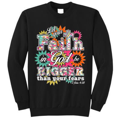 Let's Your Faith in God be Bigger Than You Fears 1 John 4:18 Tall Sweatshirt