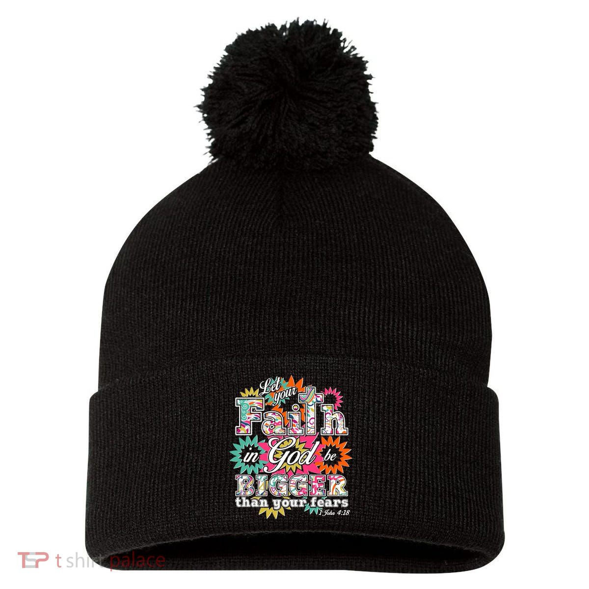 Let's Your Faith in God be Bigger Than You Fears 1 John 4:18 Pom Pom 12in Knit Beanie