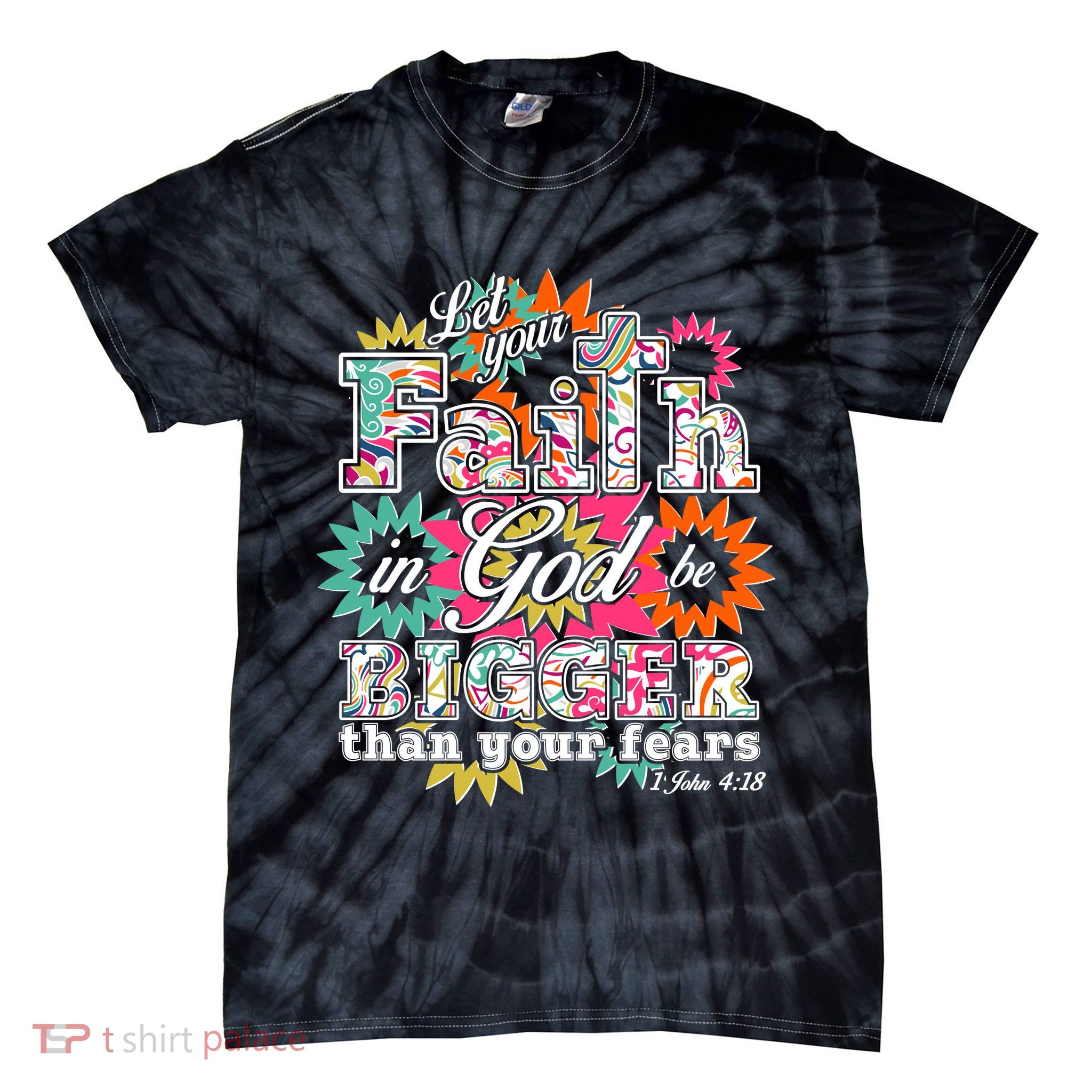 Let's Your Faith in God be Bigger Than You Fears 1 John 4:18 Tie-Dye T-Shirt