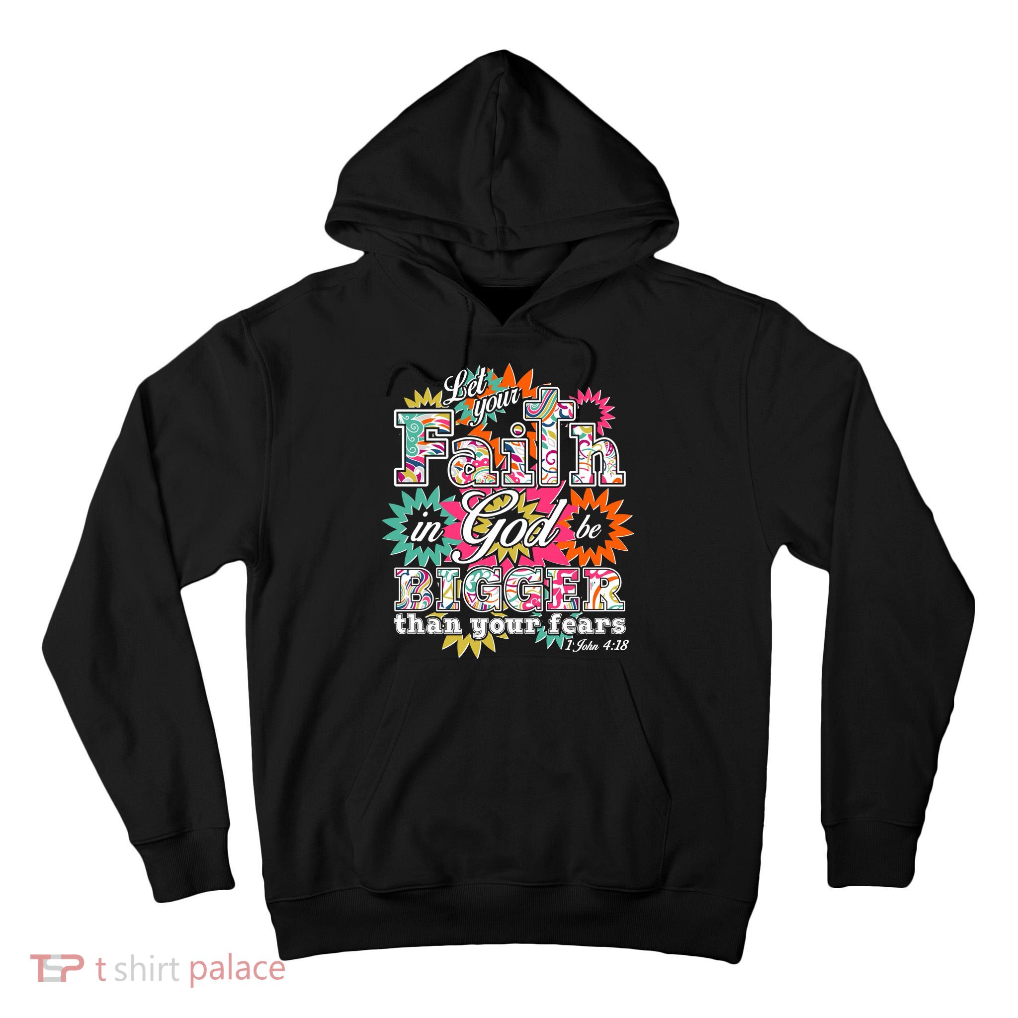 Let's Your Faith in God be Bigger Than You Fears 1 John 4:18 Tall Hoodie