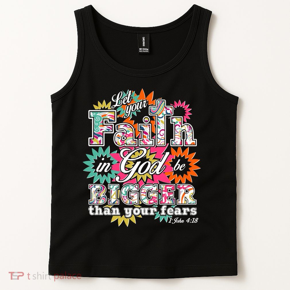Let's Your Faith in God be Bigger Than You Fears 1 John 4:18 Tank Top
