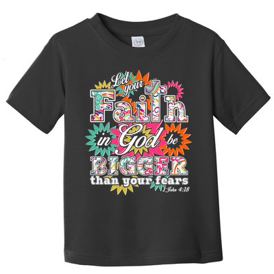 Let's Your Faith in God be Bigger Than You Fears 1 John 4:18 Toddler T-Shirt