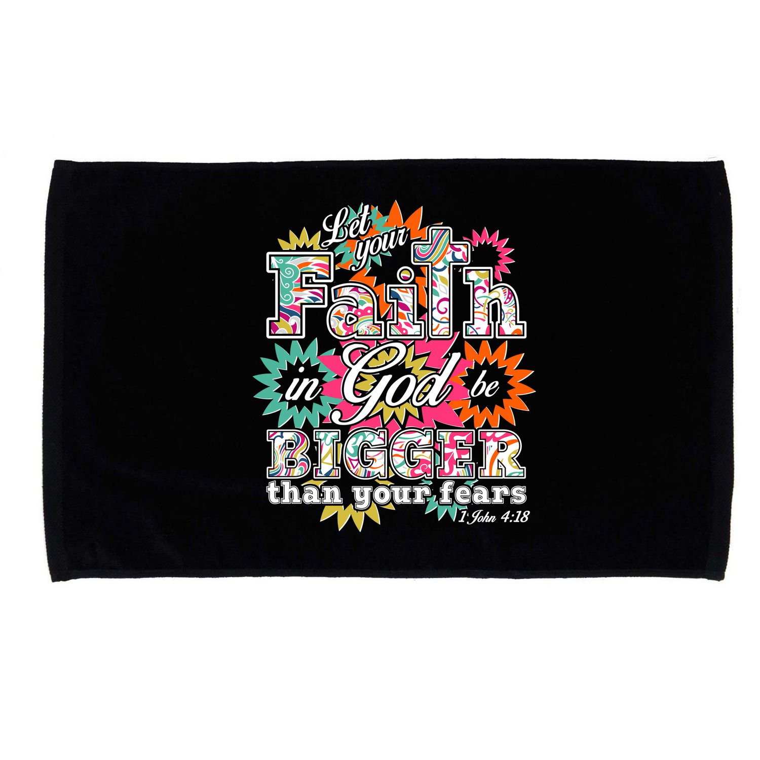 Let's Your Faith in God be Bigger Than You Fears 1 John 4:18 Microfiber Hand Towel