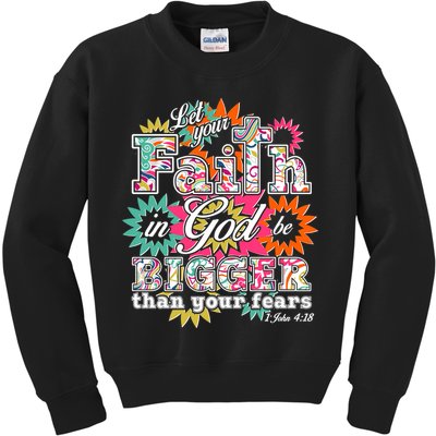 Let's Your Faith in God be Bigger Than You Fears 1 John 4:18 Kids Sweatshirt