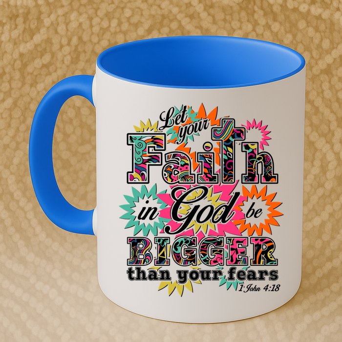 Let's Your Faith in God be Bigger Than You Fears 1 John 4:18 Mug
