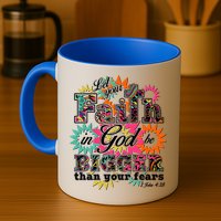 Let's Your Faith in God be Bigger Than You Fears 1 John 4:18 Mug