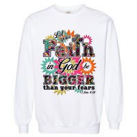Let's Your Faith in God be Bigger Than You Fears 1 John 4:18 Garment-Dyed Sweatshirt