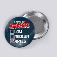 Level of SAVAGE Low Medium Aries Zodiac Birthday Button