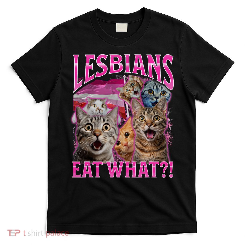 Lesbians Eat What Funny Offensive Cat Bootleg Sarcastic T-Shirt