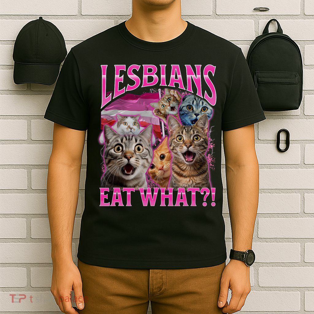 Lesbians Eat What Funny Offensive Cat Bootleg Sarcastic T-Shirt