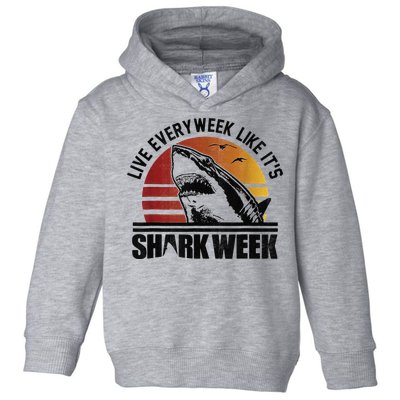 Live Every Week Like It'ss Shark Weeks Shark Lover Toddler Hoodie