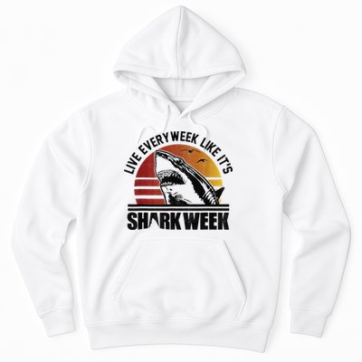 Live Every Week Like It'ss Shark Weeks Shark Lover Hoodie