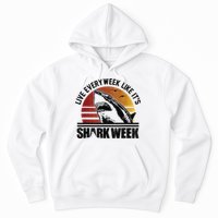 Live Every Week Like It'ss Shark Weeks Shark Lover Hoodie