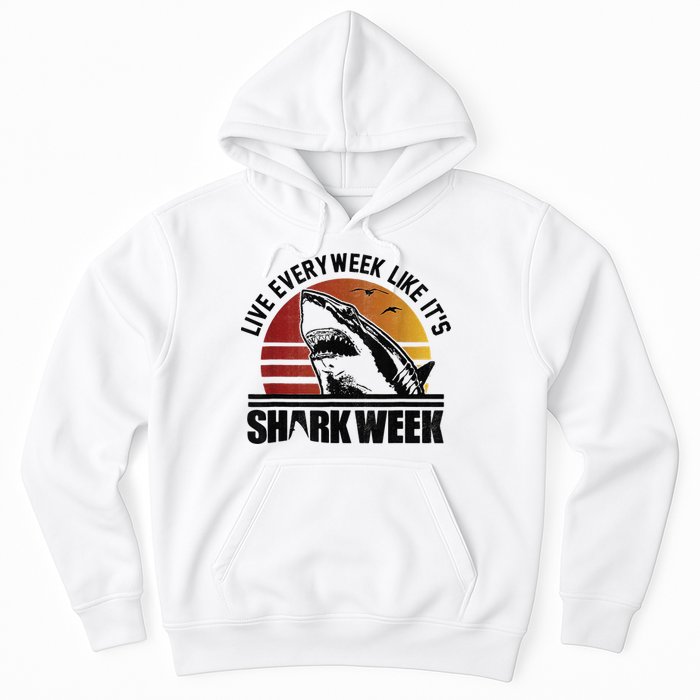 Live Every Week Like It'ss Shark Weeks Shark Lover Hoodie