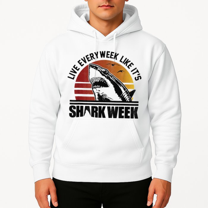Live Every Week Like It'ss Shark Weeks Shark Lover Hoodie