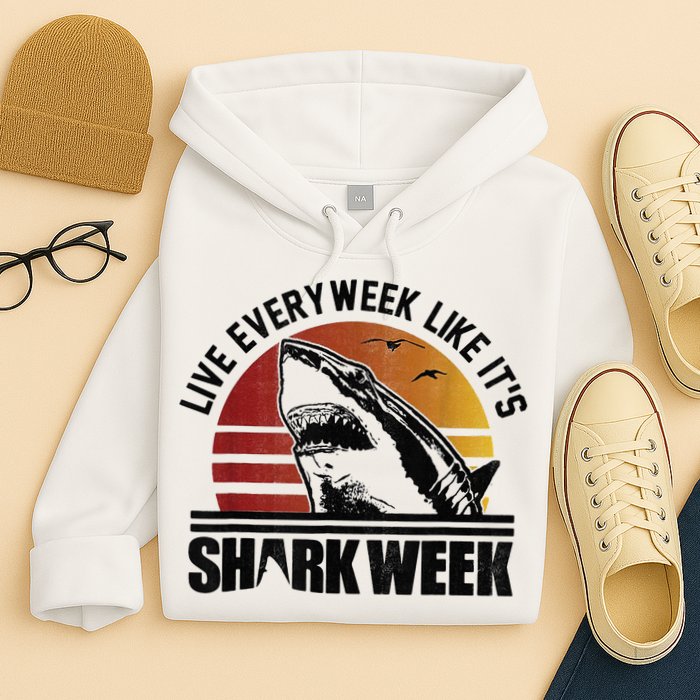 Live Every Week Like It'ss Shark Weeks Shark Lover Hoodie
