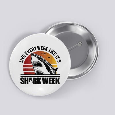Live Every Week Like It'ss Shark Weeks Shark Lover Button