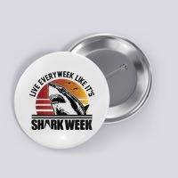 Live Every Week Like It'ss Shark Weeks Shark Lover Button