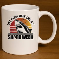 Live Every Week Like It'ss Shark Weeks Shark Lover 11oz C Handle Ceramic Mug
