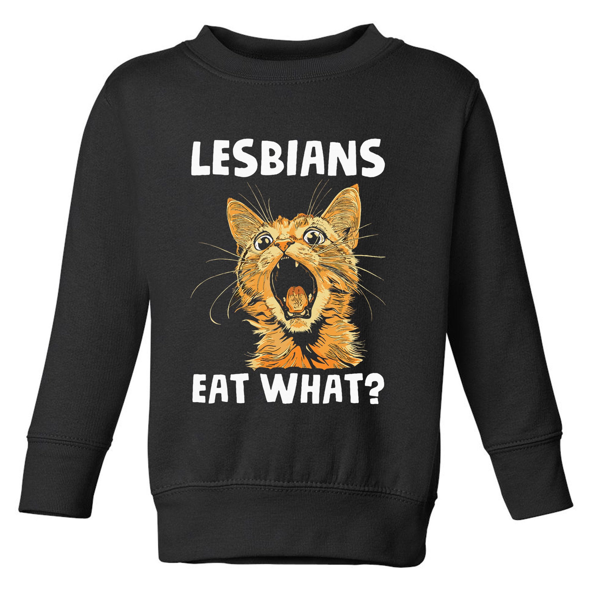 Lesbians Eat What Toddler Sweatshirt