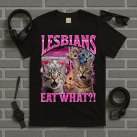 Lesbians Eat What Funny Offensive Cat Bootleg Sarcastic T-Shirt