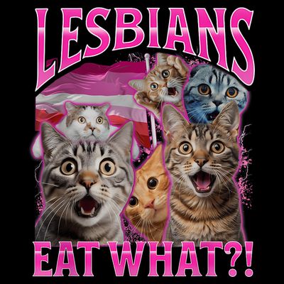 Lesbians Eat What Funny Offensive Cat Bootleg Sarcastic T-Shirt