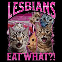 Lesbians Eat What Funny Offensive Cat Bootleg Sarcastic T-Shirt