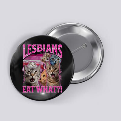 Lesbians Eat What Funny Offensive Cat Bootleg Sarcastic Button