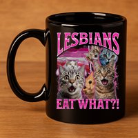 Lesbians Eat What Funny Offensive Cat Bootleg Sarcastic 11oz C Handle Ceramic Mug