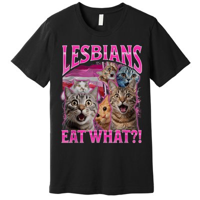 Lesbians Eat What Funny Offensive Cat Bootleg Sarcastic Premium T-Shirt