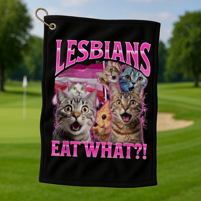 Lesbians Eat What Funny Offensive Cat Bootleg Sarcastic Golf Towel