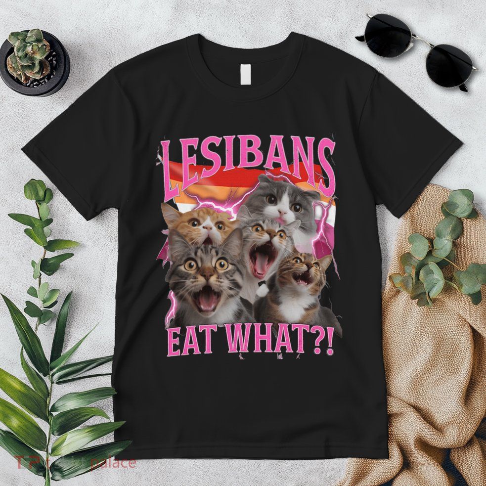 Lesbians Eat What Funny Offensive Cat Unhinged 90s Meme Premium T-Shirt