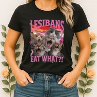 Lesbians Eat What Funny Offensive Cat Unhinged 90s Meme Womens T-Shirt