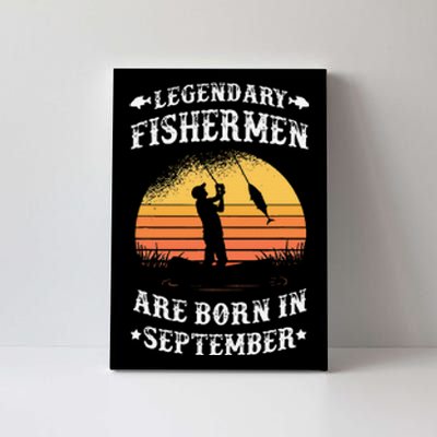 Legendary Fishermen Are Born In September Fishing Gift Canvas